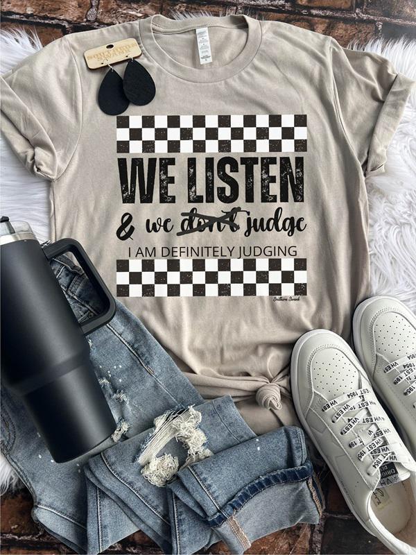 We Listen & I Am Definitely Judging You Tee